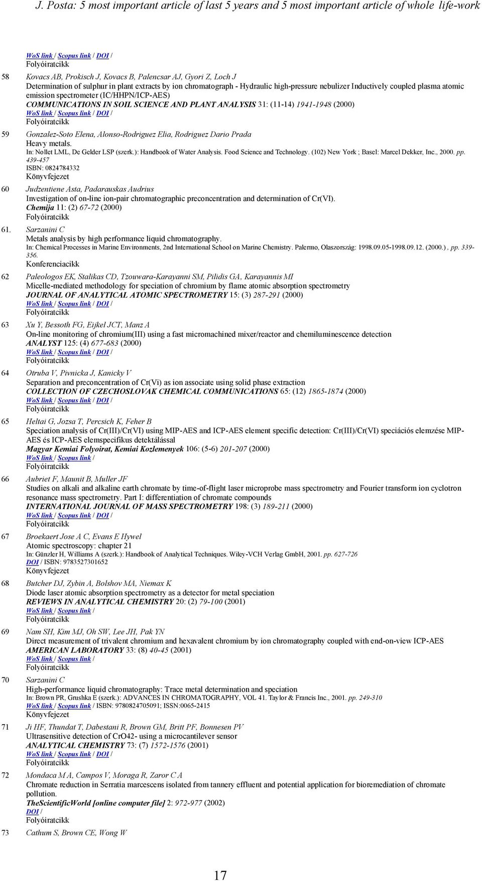 (11-14) 1941-1948 (2000) 59 Gonzalez-Soto Elena, Alonso-Rodriguez Elia, Rodriguez Dario Prada Heavy metals. In: Nollet LML, De Gelder LSP (szerk.): Handbook of Water Analysis.