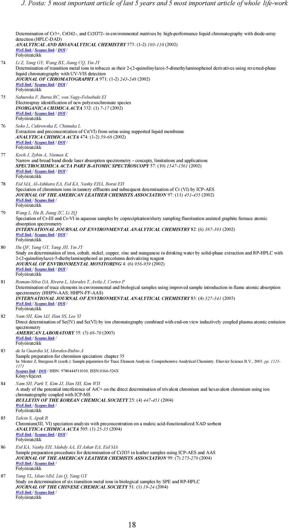 ions in tobacco as their 2-(2-quinolinylazo)-5-dimethylaminophenol derivatives using reversed-phase liquid chromatography with UV-VIS detection JOURNAL OF CHROMATOGRAPHY A 971: (1-2) 243-248 (2002)