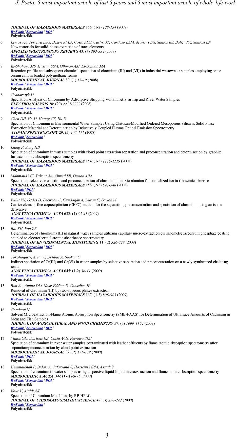 MS, Hassan SSM, Othman AM, El-Sonbati MA Retention profile and subsequent chemical speciation of chromium (III) and (VI)) in industrial wastewater samples employing some onium cations loaded