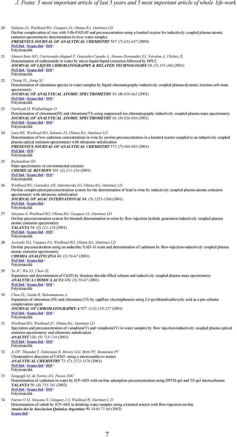 367: (7) 653-657 (2000) 21 Munoz-Soto MG, Carricondo-Moguel F, Gonzalez-Casado A, Alonso-Hernandez EJ, Navalon A, Vilchez JL Determination of carbetamide in water by micro liquid-liquid extraction