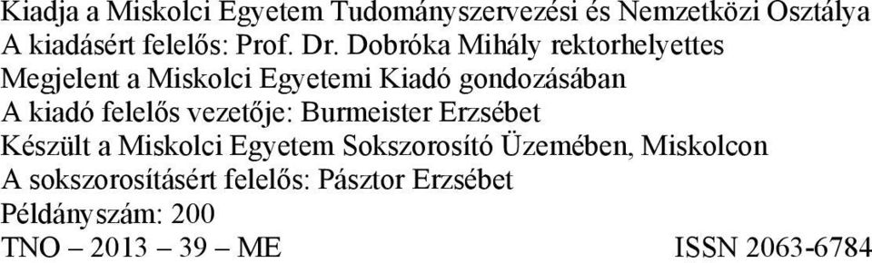 felelős vezetője: Burmeister Erzsébet Készült a Miskolci Egyetem Sokszorosító Üzemében,