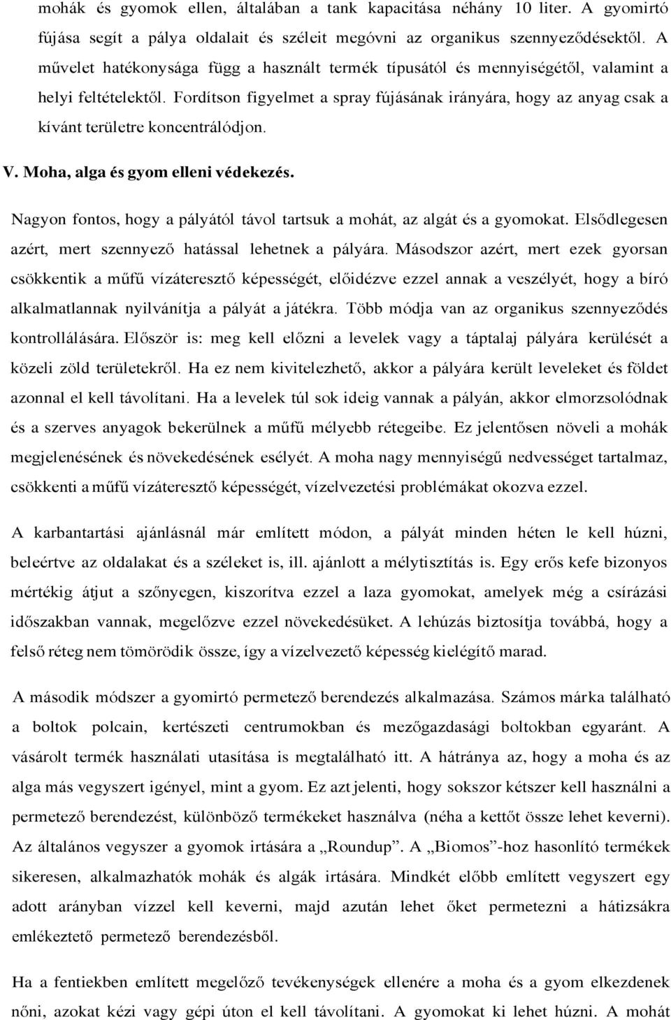 Fordítson figyelmet a spray fújásának irányára, hogy az anyag csak a kívánt területre koncentrálódjon. V. Moha, alga és gyom elleni védekezés.