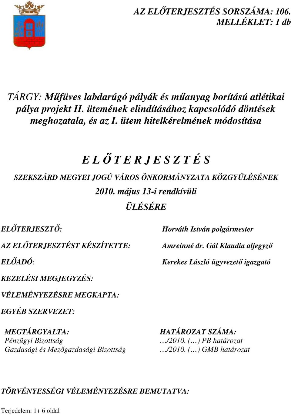 május 13-i rendkívüli ÜLÉSÉRE ELİTERJESZTİ: AZ ELİTERJESZTÉST KÉSZÍTETTE: ELİADÓ: Horváth István polgármester Amreinné dr.