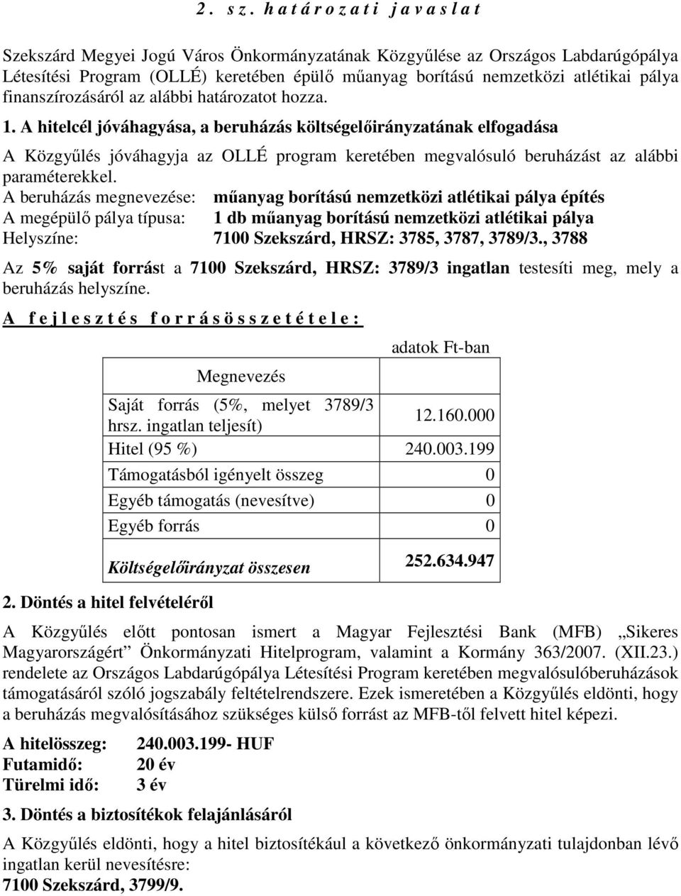 pálya finanszírozásáról az alábbi határozatot hozza. 1.