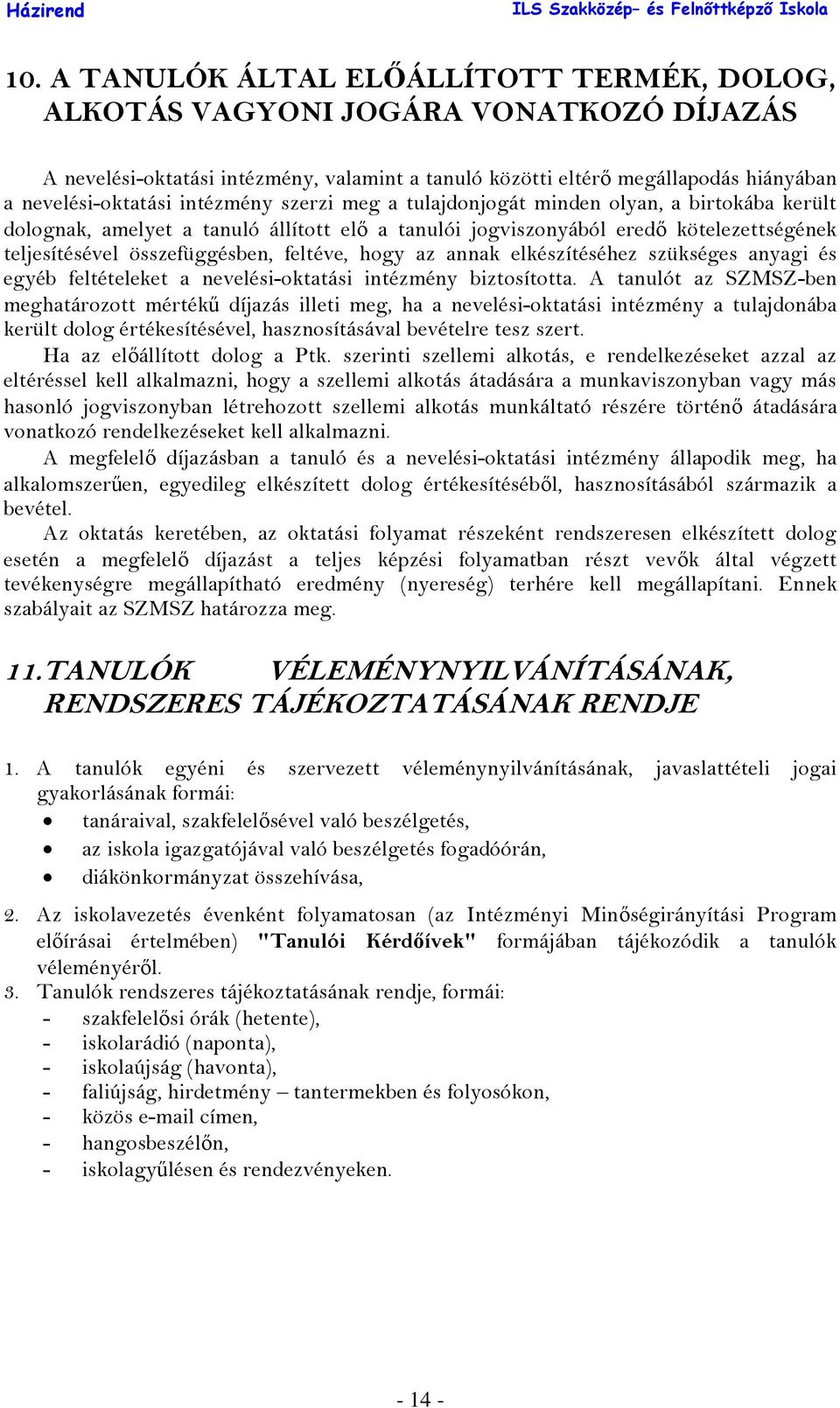 hogy az annak elkészítéséhez szükséges anyagi és egyéb feltételeket a nevelési-oktatási intézmény biztosította.