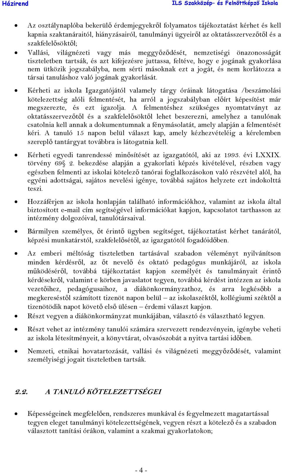 jogát, és nem korlátozza a társai tanuláshoz való jogának gyakorlását.