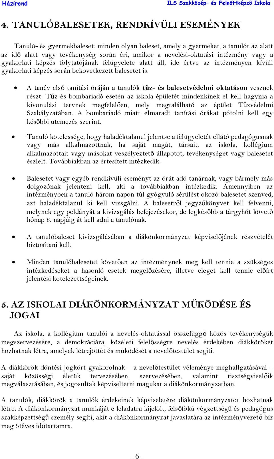 A tanév első tanítási óráján a tanulók tűz- és balesetvédelmi oktatáson vesznek részt.