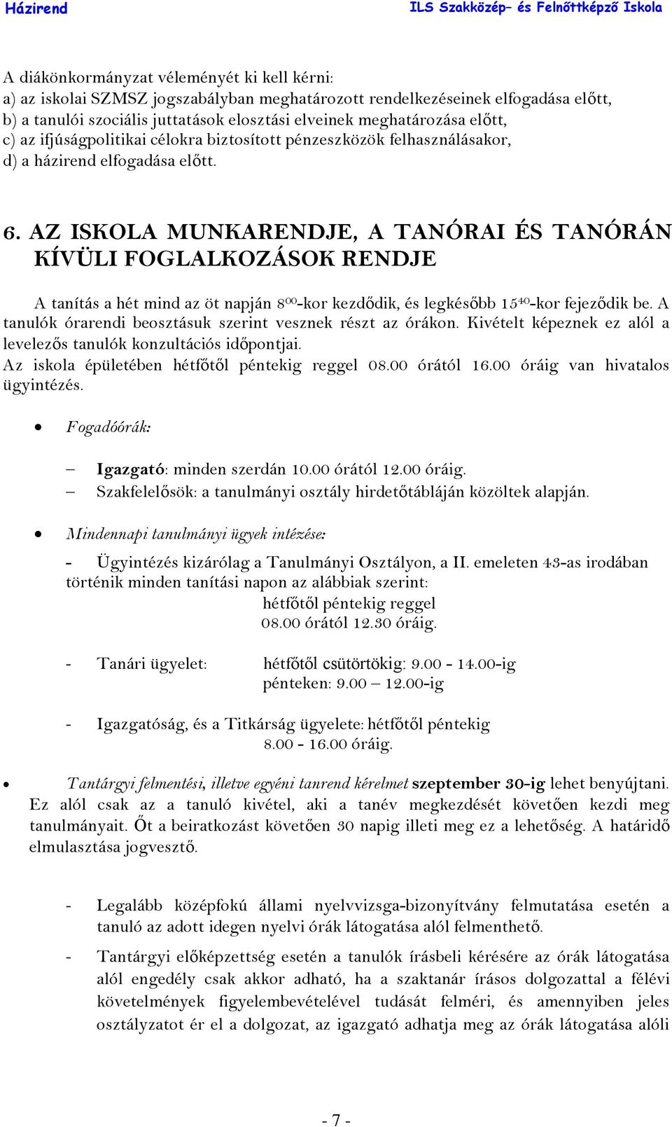 AZ ISKOLA MUNKARENDJE, A TANÓRAI ÉS TANÓRÁN KÍVÜLI FOGLALKOZÁSOK RENDJE A tanítás a hét mind az öt napján 8 00 -kor kezdődik, és legkésőbb 15 40 -kor fejeződik be.