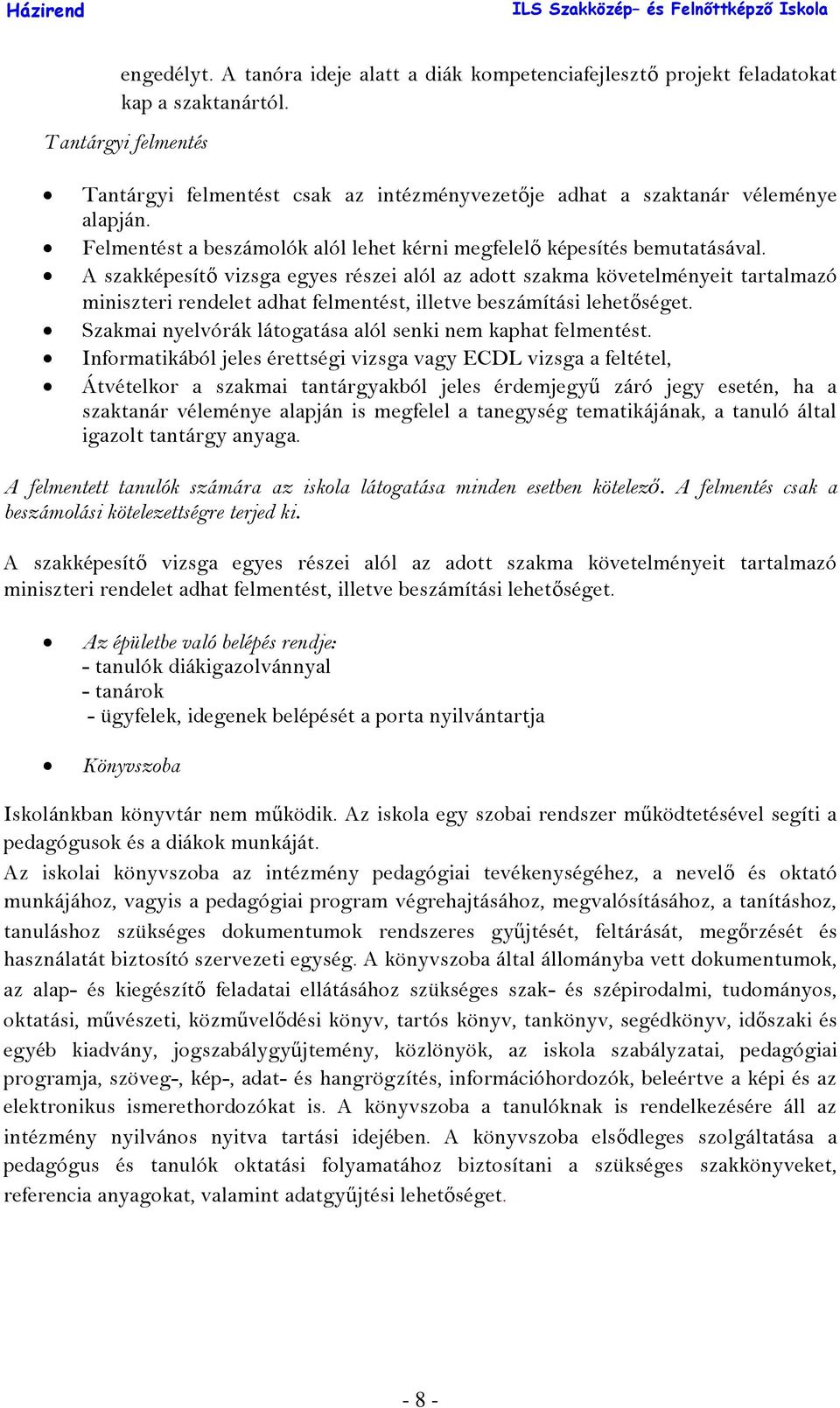 A szakképesítő vizsga egyes részei alól az adott szakma követelményeit tartalmazó miniszteri rendelet adhat felmentést, illetve beszámítási lehetőséget.