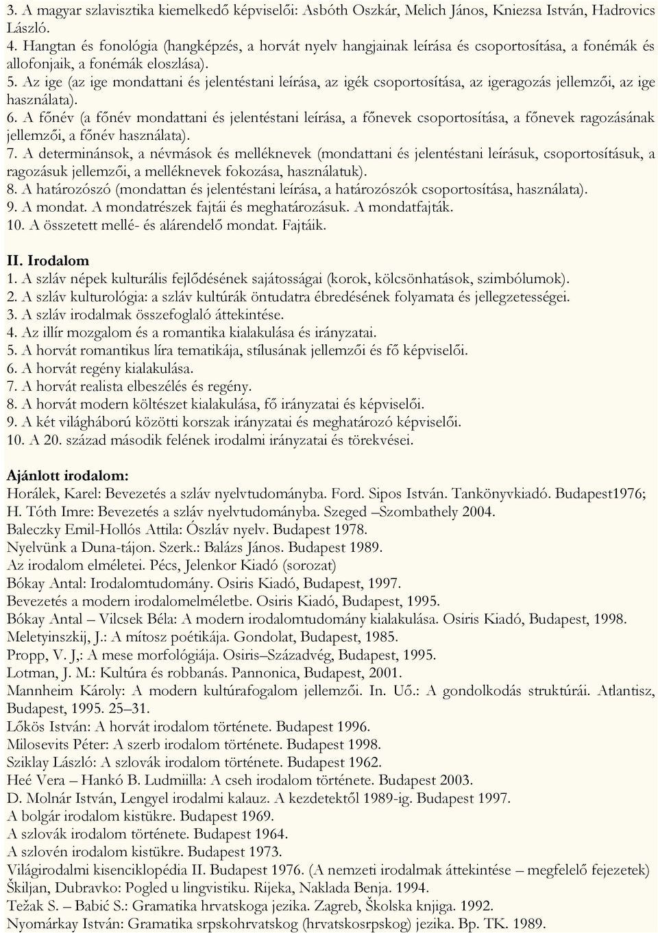 Az ige (az ige mondattani és jelentéstani leírása, az igék csoportosítása, az igeragozás jellemzői, az ige használata). 6.