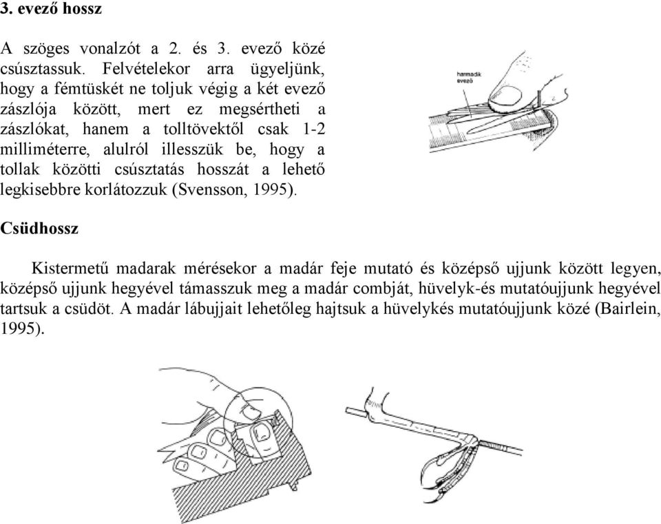 milliméterre, alulról illesszük be, hogy a tollak közötti csúsztatás hosszát a lehető legkisebbre korlátozzuk (Svensson, 1995).