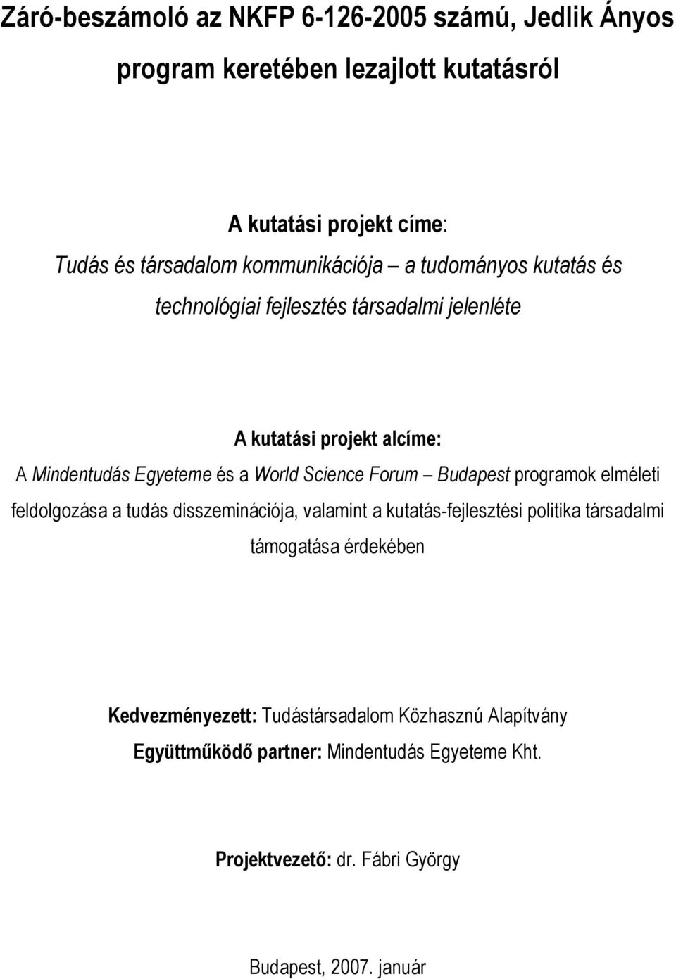 Science Forum Budapest programok elméleti feldolgozása a tudás disszeminációja, valamint a kutatás-fejlesztési politika társadalmi támogatása