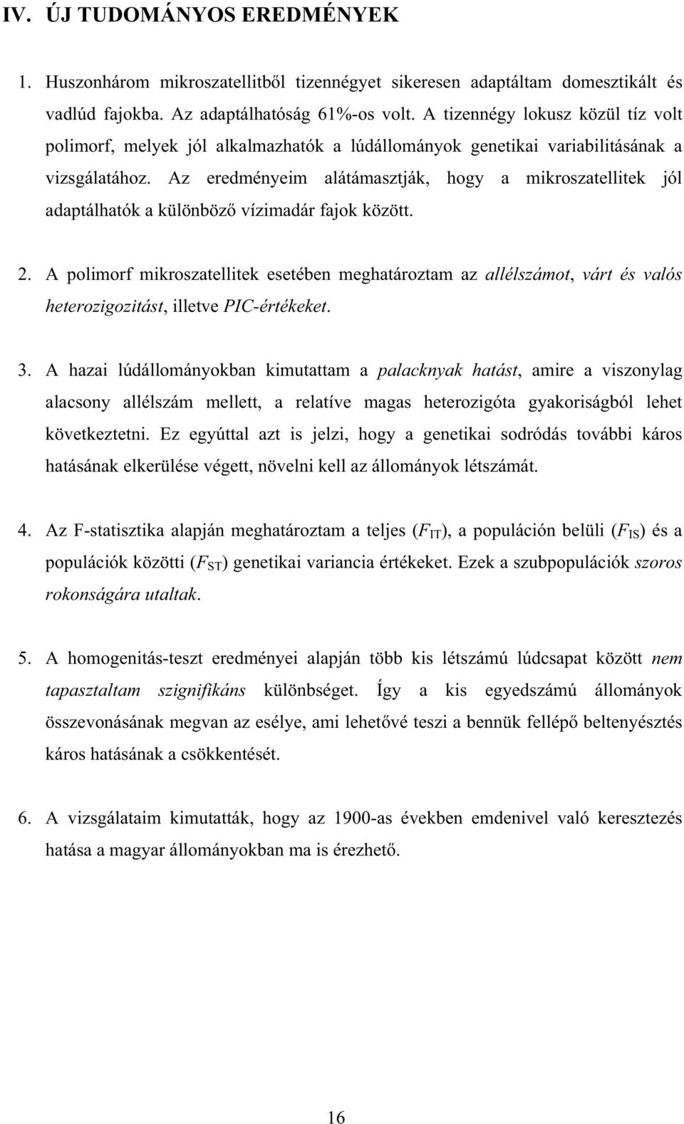 Az eredményeim alátámasztják, hogy a mikroszatellitek jól adaptálhatók a különböz vízimadár fajok között. 2.