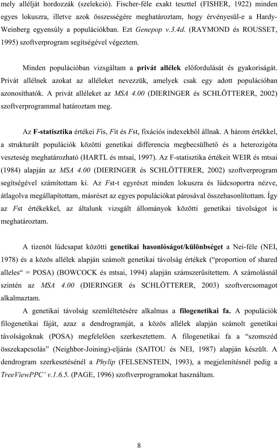 (RAYMOND és ROUSSET, 1995) szoftverprogram segítségével végeztem. Minden populációban vizsgáltam a privát allélek elfordulását és gyakoriságát.