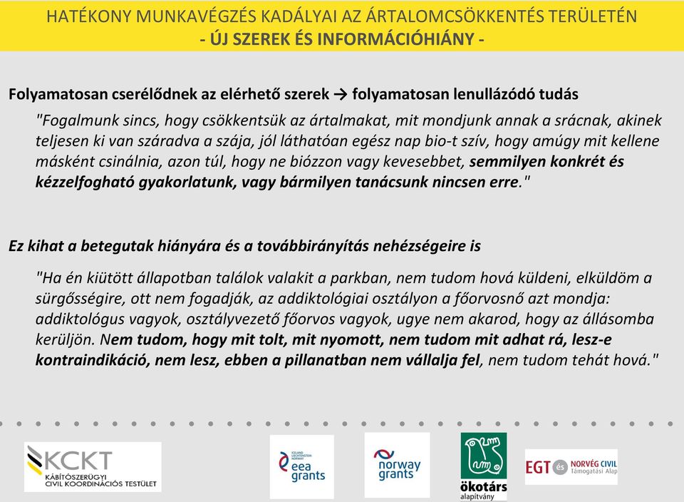 biózzon vagy kevesebbet, semmilyen konkrét és kézzelfogható gyakorlatunk, vagy bármilyen tanácsunk nincsen erre.