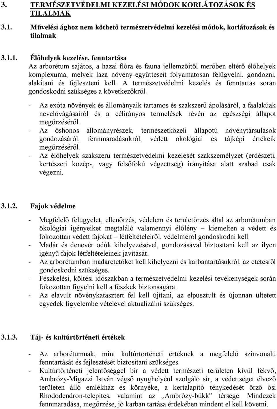 1. Élőhelyek kezelése, fenntartása Az arborétum sajátos, a hazai flóra és fauna jellemzőitől merőben eltérő élőhelyek komplexuma, melyek laza növény-együtteseit folyamatosan felügyelni, gondozni,