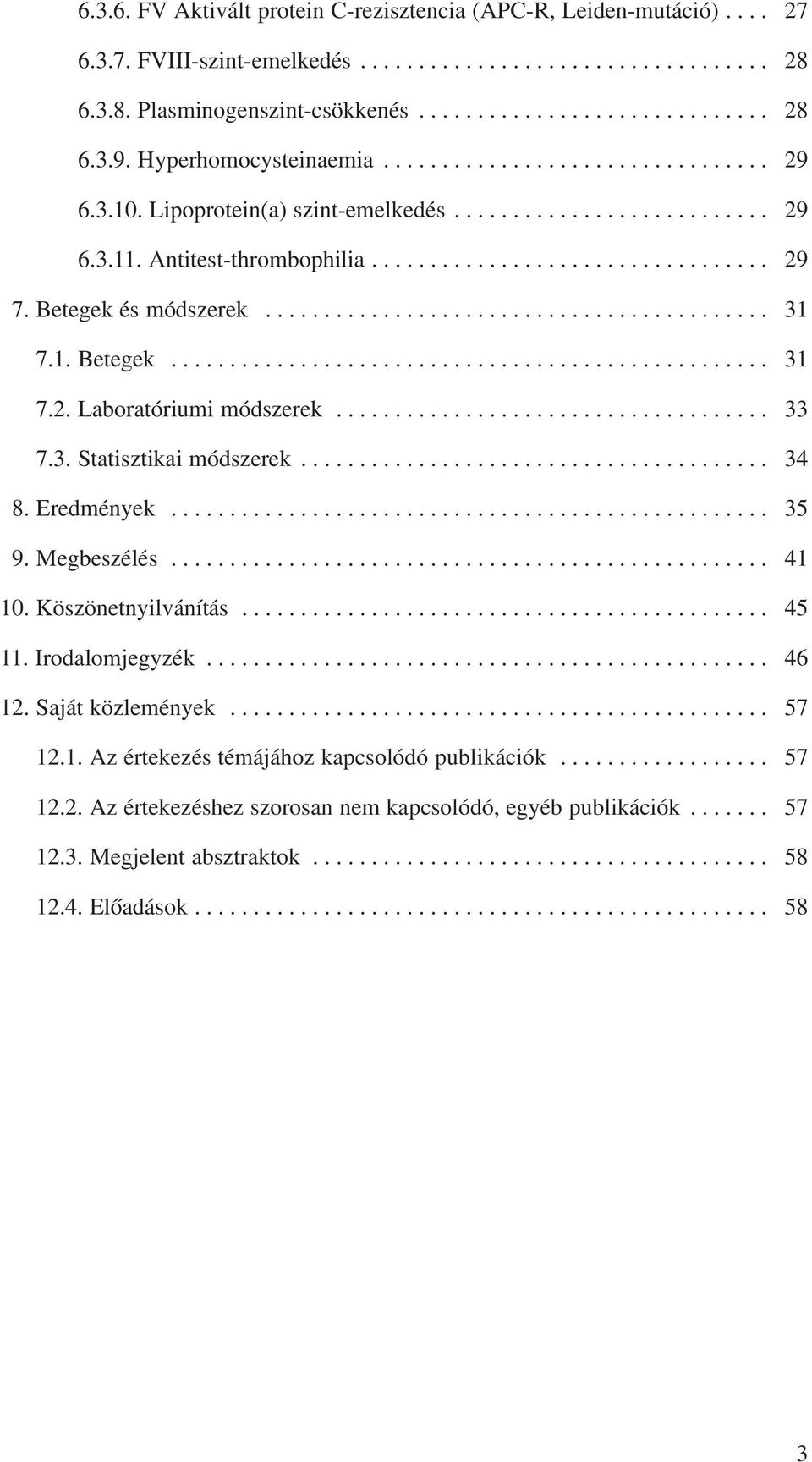 Betegek és módszerek........................................... 31 7.1. Betegek................................................... 31 7.2. Laboratóriumi módszerek..................................... 33 7.