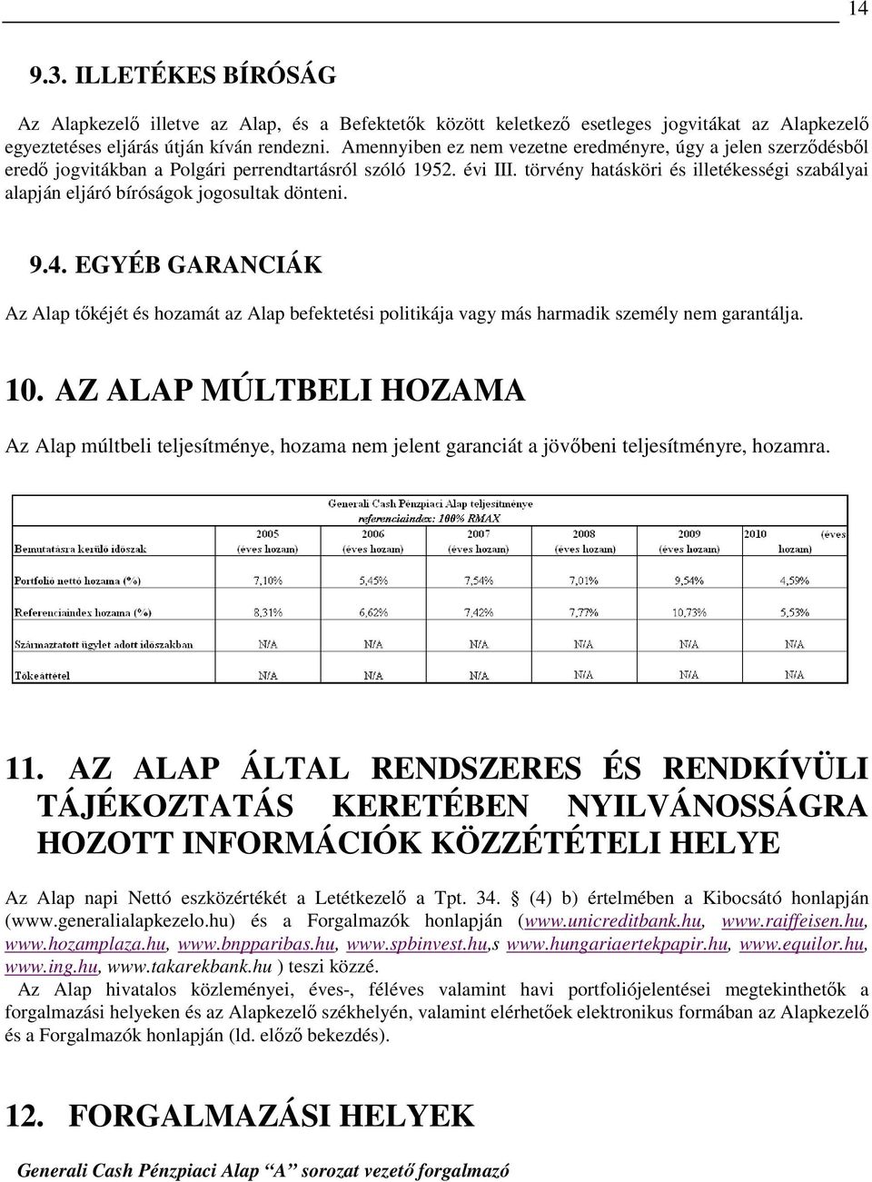 törvény hatásköri és illetékességi szabályai alapján eljáró bíróságok jogosultak dönteni. 9.4.