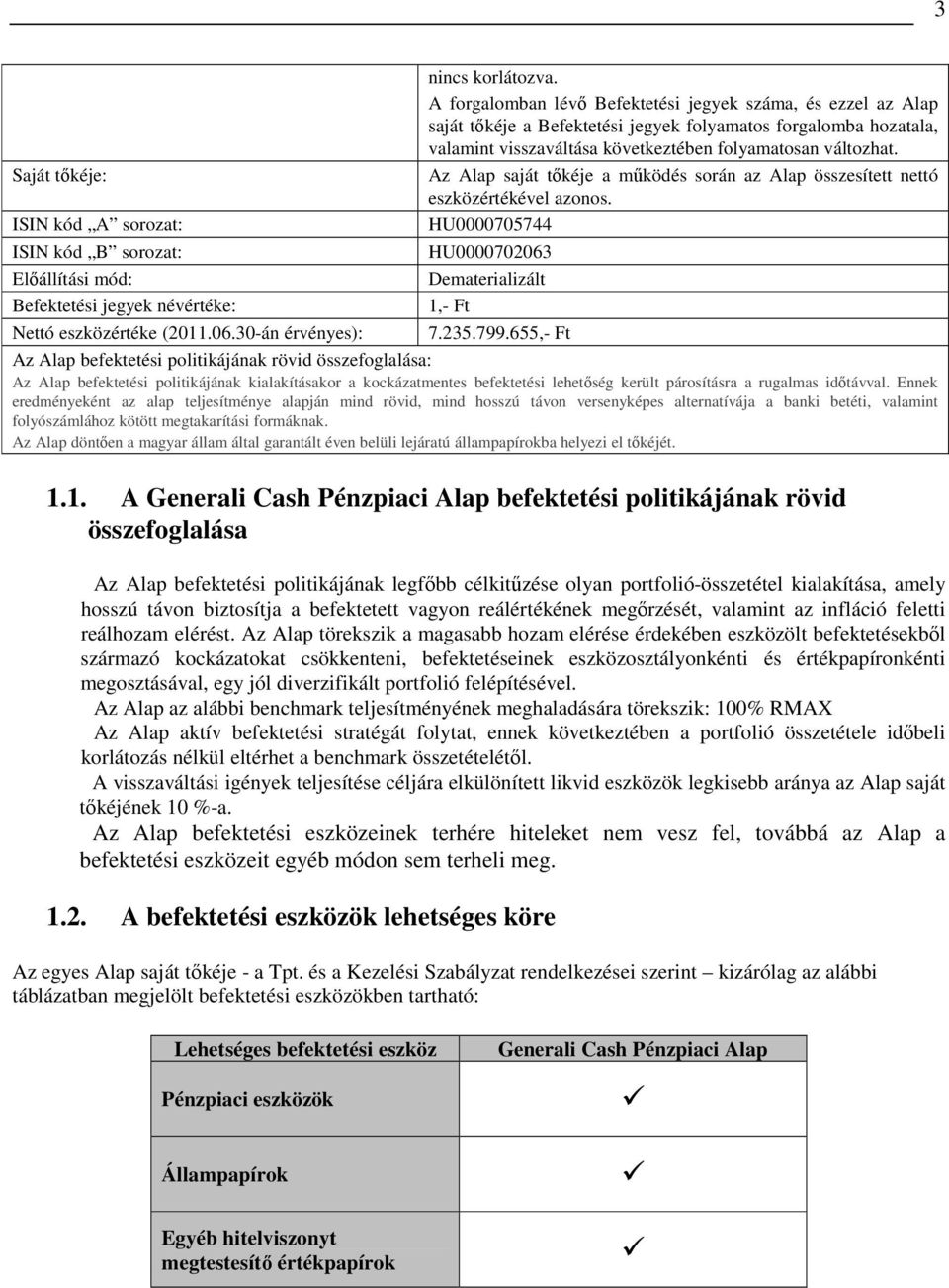 Saját tıkéje: Az Alap saját tıkéje a mőködés során az Alap összesített nettó eszközértékével azonos.