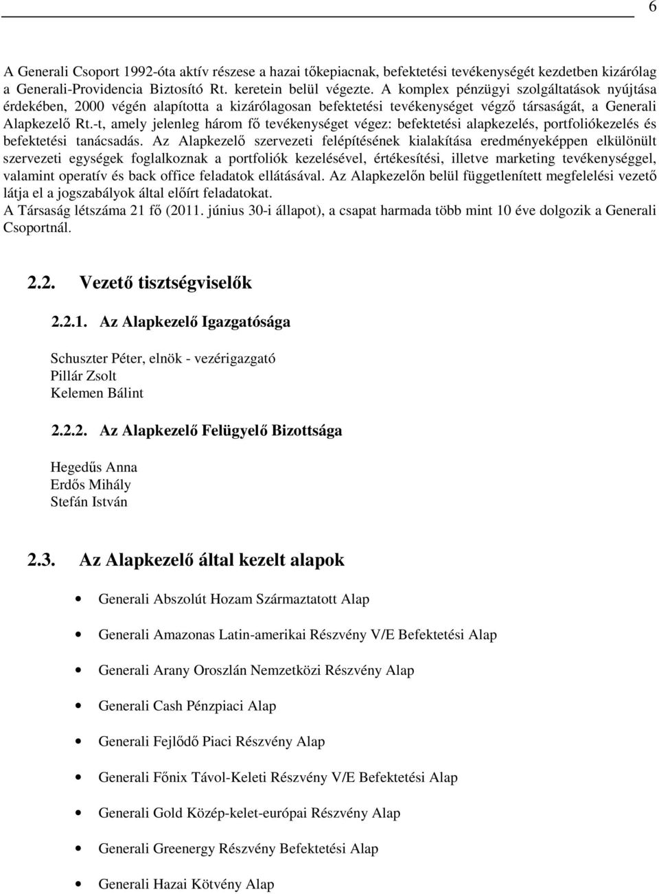 -t, amely jelenleg három fı tevékenységet végez: befektetési alapkezelés, portfoliókezelés és befektetési tanácsadás.