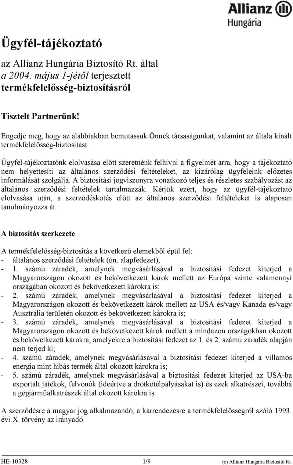 Ügyfél-tájékoztatónk elolvasása előtt szeretnénk felhívni a figyelmét arra, hogy a tájékoztató nem helyettesíti az általános szerződési feltételeket, az kizárólag ügyfeleink előzetes informálását