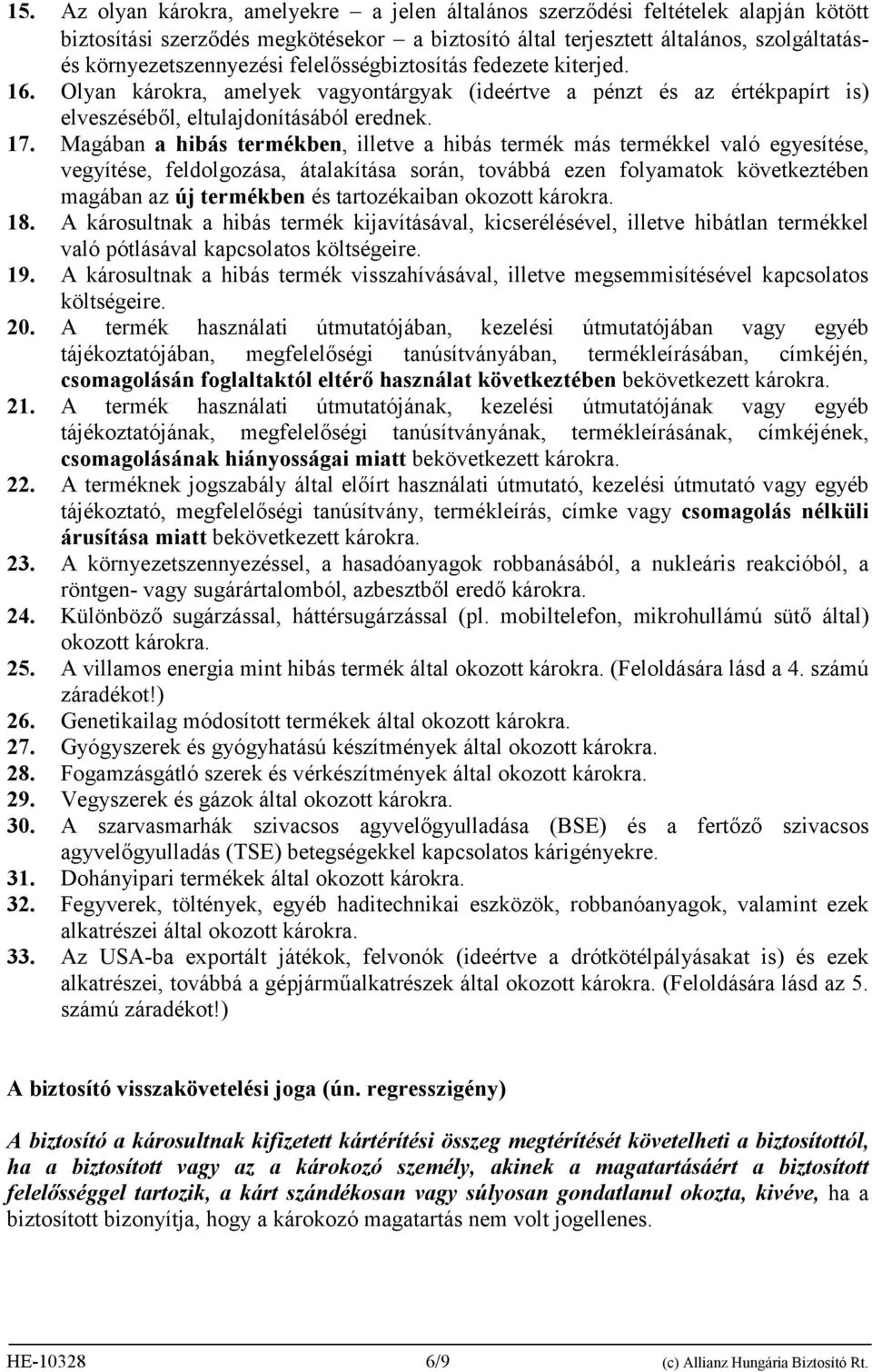 Magában a hibás termékben, illetve a hibás termék más termékkel való egyesítése, vegyítése, feldolgozása, átalakítása során, továbbá ezen folyamatok következtében magában az új termékben és