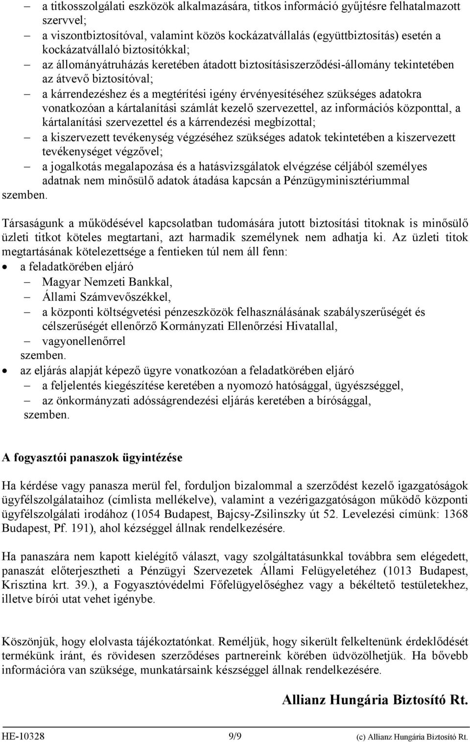 vonatkozóan a kártalanítási számlát kezelő szervezettel, az információs központtal, a kártalanítási szervezettel és a kárrendezési megbízottal; a kiszervezett tevékenység végzéséhez szükséges adatok