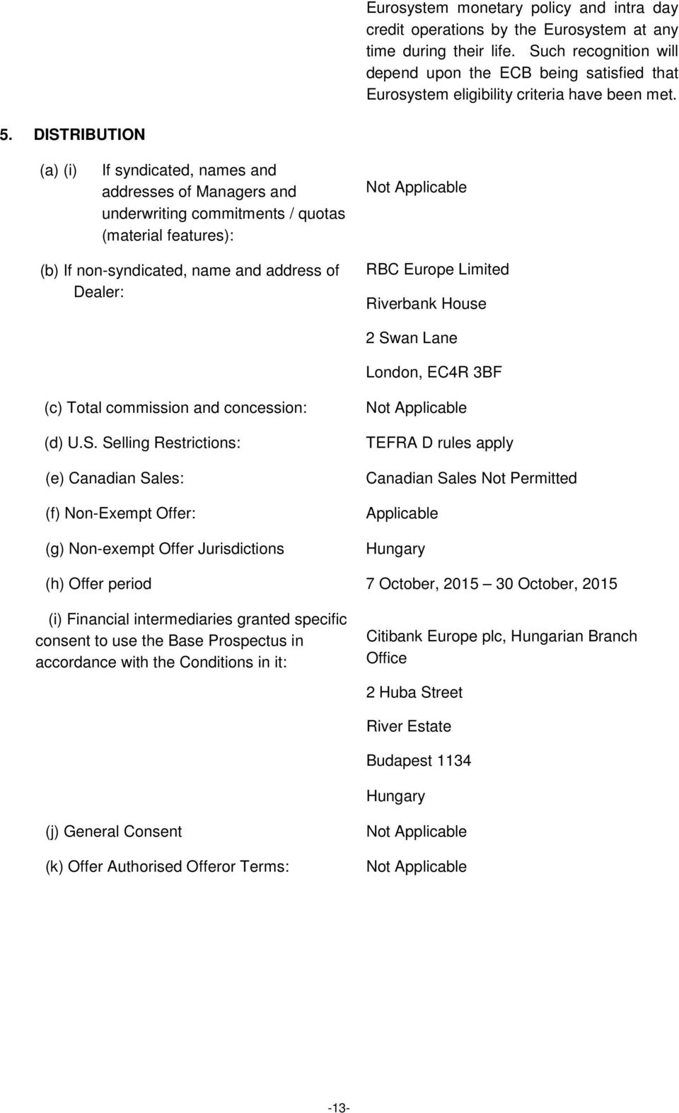 DISTRIBUTION (a) (i) If syndicated, names and addresses of Managers and underwriting commitments / quotas (material features): (b) If non-syndicated, name and address of Dealer: RBC Europe Limited