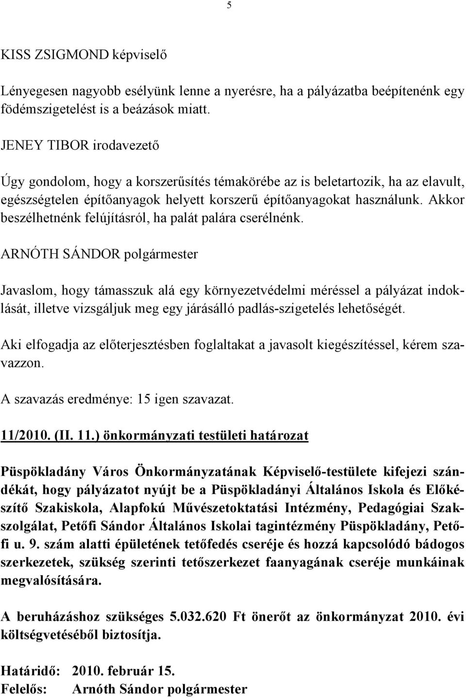 Akkor beszélhetnénk felújításról, ha palát palára cserélnénk.