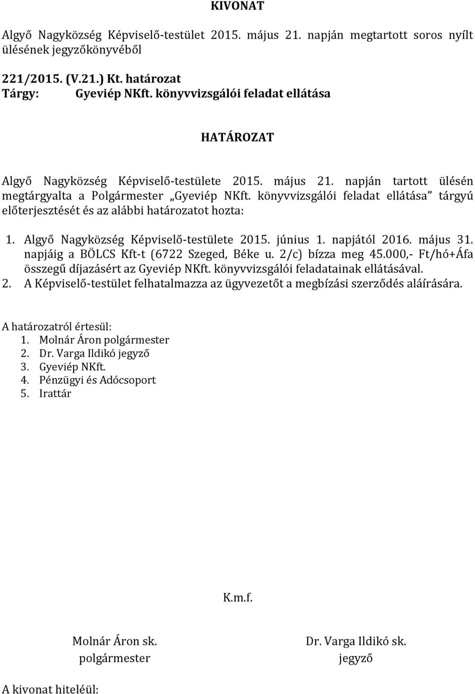 Algyő Nagyközség Képviselő-testülete 2015. június 1. napjától 2016. május 31. napjáig a BÖLCS Kft-t (6722 Szeged, Béke u. 2/c) bízza meg 45.