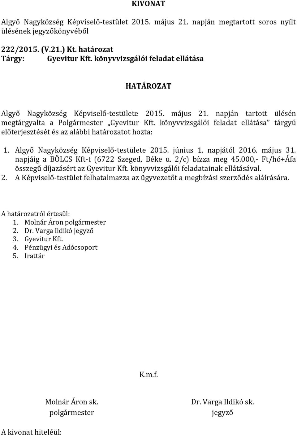 Algyő Nagyközség Képviselő-testülete 2015. június 1. napjától 2016. május 31. napjáig a BÖLCS Kft-t (6722 Szeged, Béke u. 2/c) bízza meg 45.