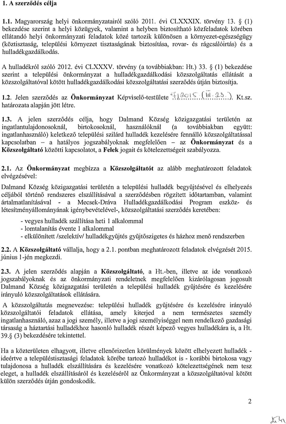 települési környezet tisztaságának biztosítása, rovar- és rágcsálóirtás) és a hulladékgazdálkodás. A hulladékról szóló 2012. évi CLXXXV. törvény (a