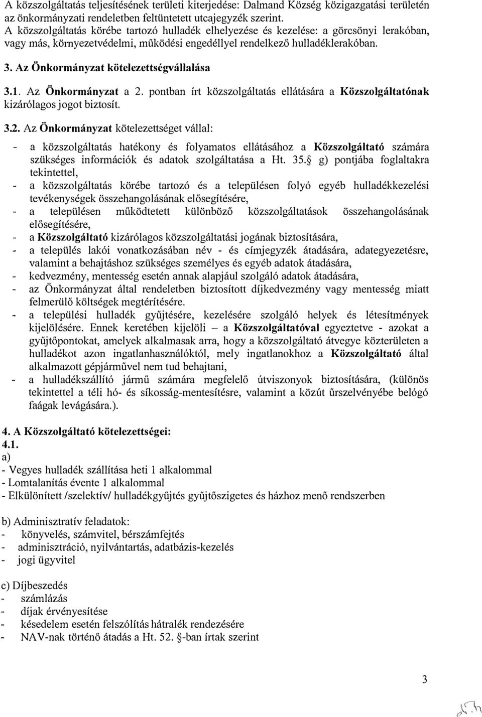 Az Önkormányzat kötelezettségvállalása 3.1. Az Önkormányzat a 2.