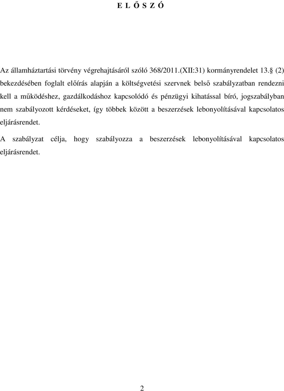 gazdálkodáshoz kapcsolódó és pénzügyi kihatással bíró, jogszabályban nem szabályozott kérdéseket, így többek között a