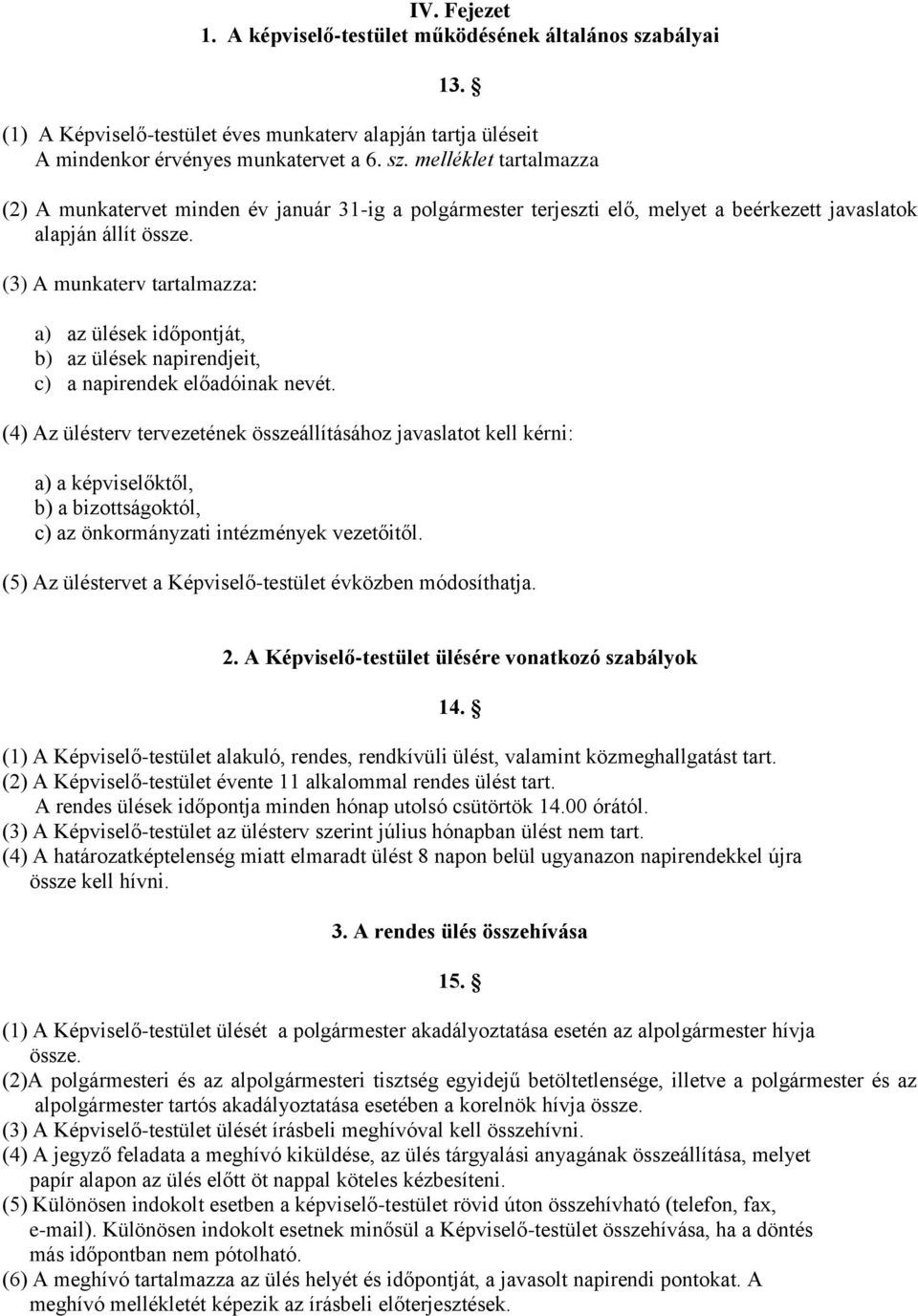 melléklet tartalmazza (2) A munkatervet minden év január 31-ig a polgármester terjeszti elő, melyet a beérkezett javaslatok alapján állít össze.