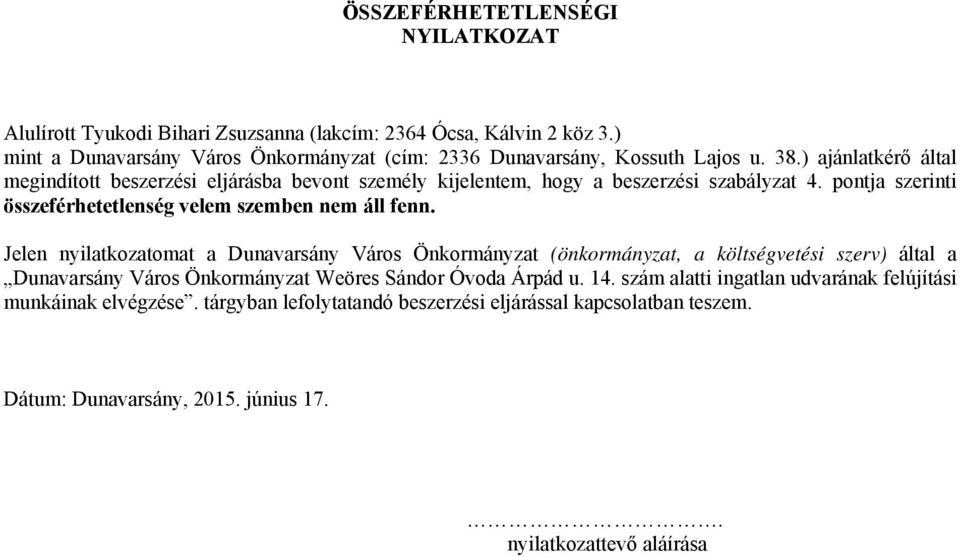 ) ajánlatkérő által megindított beszerzési eljárásba bevont személy kijelentem, hogy a beszerzési szabályzat 4. pontja szerinti összeférhetetlenség velem szemben nem áll fenn.