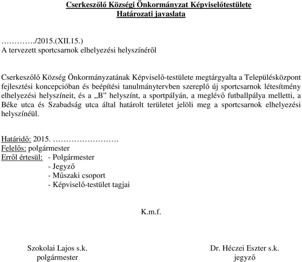 ) A tervezett sportcsarnok elhelyezési helyszínéről Cserkeszőlő Község Önkormányzatának Képviselő-testülete megtárgyalta a Településközpont fejlesztési koncepcióban és beépítési