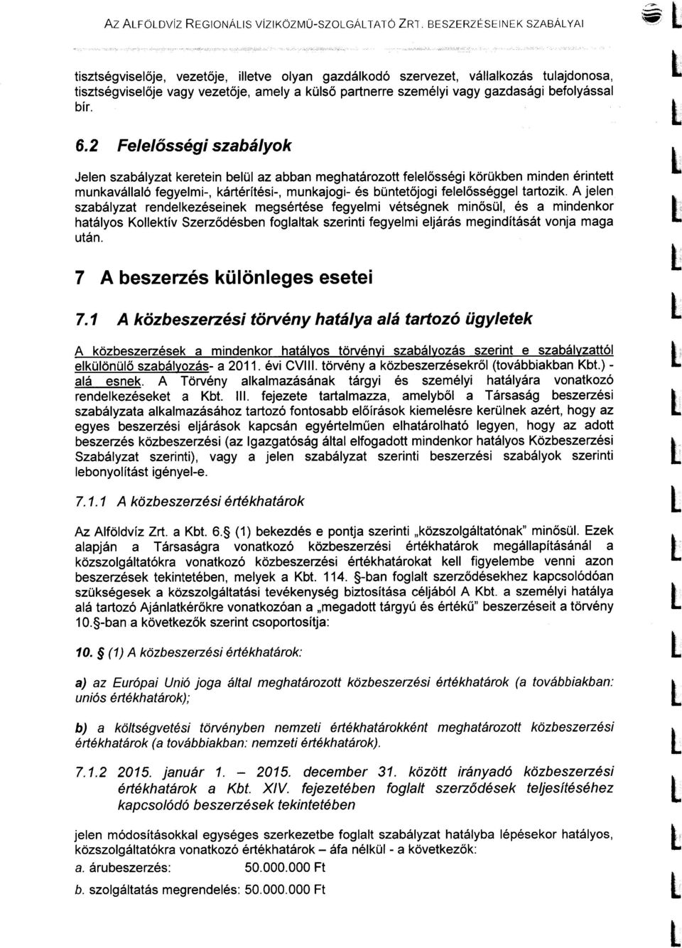 2 Feeősségi szabáyok Jeen szabáyzat keretein beü az abban meghatározott feeősségi körükben minden érintett munkaváaó fegyemi-, kártérítési-, munkajogi- és büntetőjogi feeősségge tartozik.