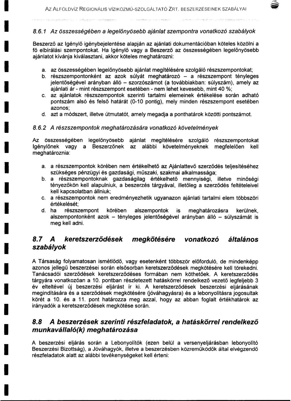 Ha gényő vagy a Beszerző az összességében egeőnyösebb ajánatot kívánja kiváasztani, akkor kötees meghatározni: a. az összességében egeőnyösebb ajánat megítéésére szogáó részszempontokat; b.