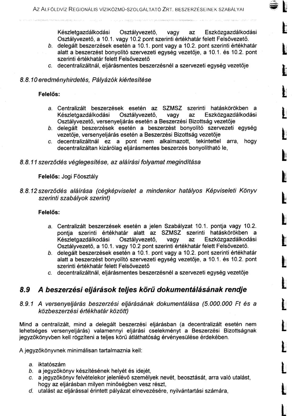 decentraizátná, ejárásmentes beszerzésné a szervezeti egység vezetője 8.8. 10eredményhirdetés, Páyázók kiértesítése Feeős: a.