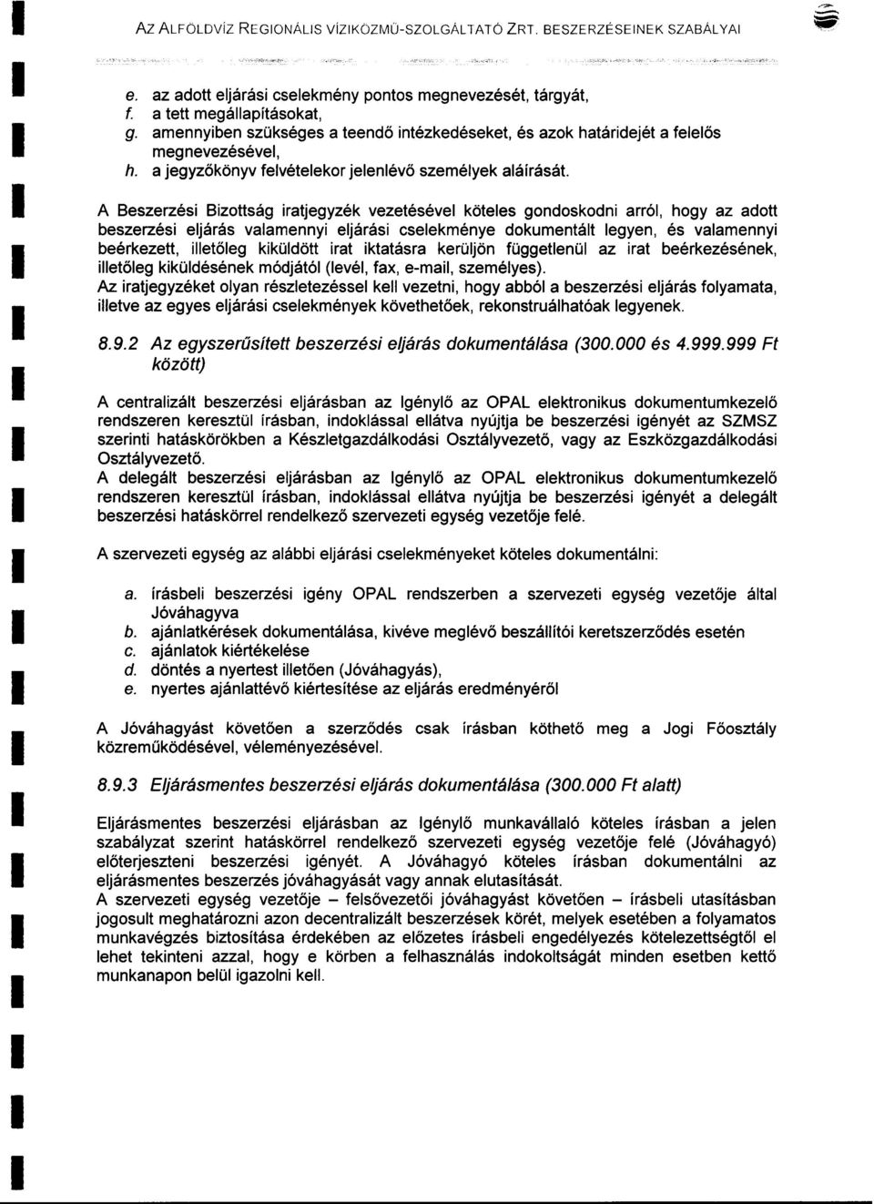 A Beszerzési Bizottság iratjegyzék vezetéséve kötees gondoskodni arró, hogy az adott beszerzési ejárás vaamennyi ejárási cseekménye dokumentát egyen, és vaamennyi beérkezett, ietőeg kiküdött irat