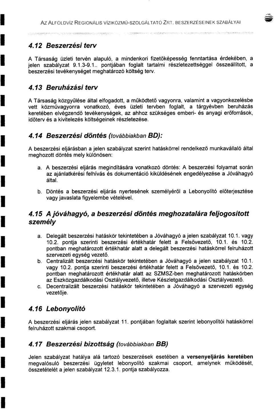 evégzendő tevékenységek, az ahhoz szükséges emberi- és anyagi erőforrások, időterv és a kiviteezés kötségeinek részetezése. 4.