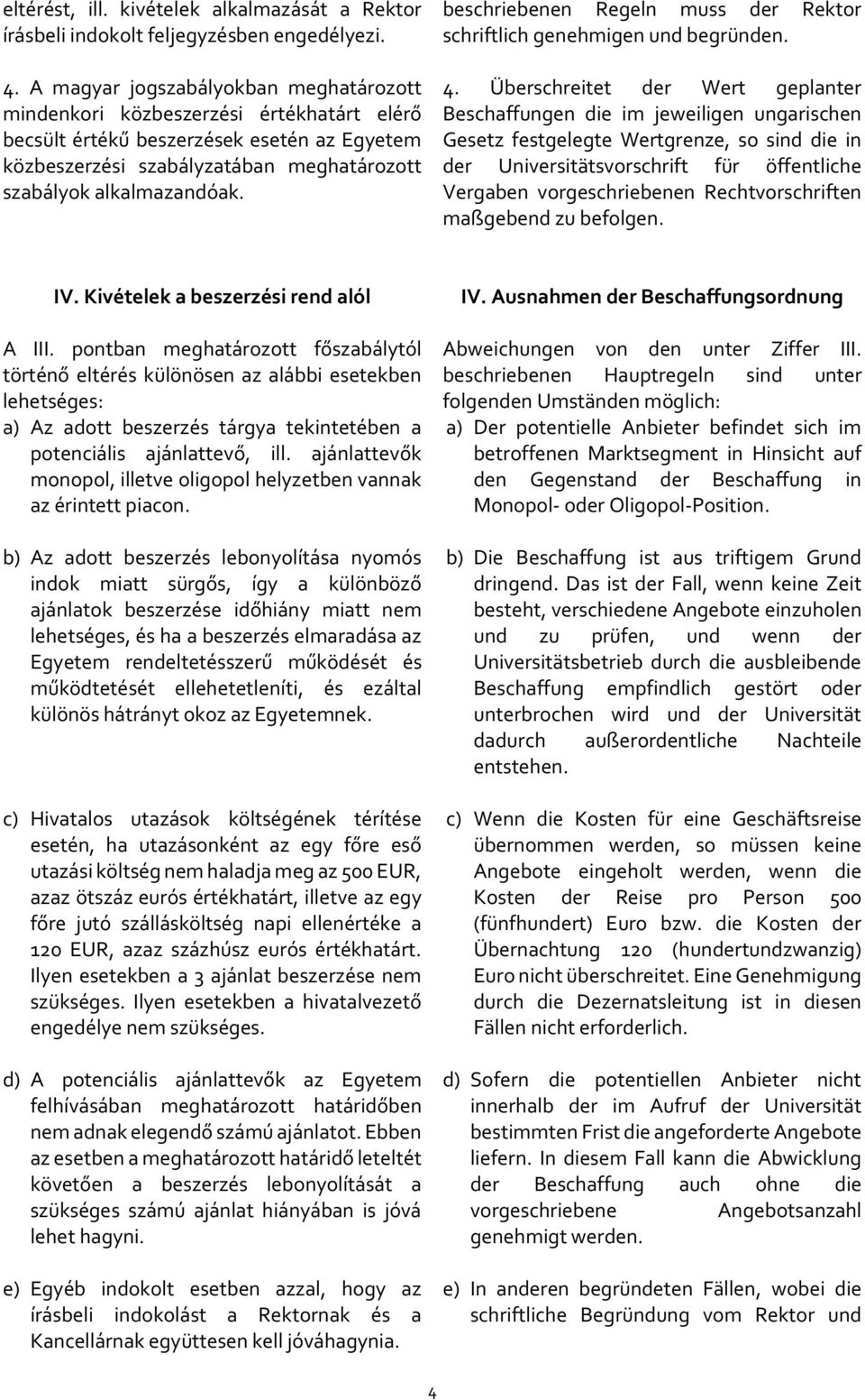 beschriebenen Regeln muss der Rektor schriftlich genehmigen und begründen. 4.