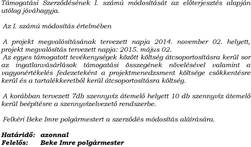 Az egyes támogatott tevékenységek között költség átcsoportosításra kerül sor az ingatlanvásárlások támogatási összegének növelésével valamint a vagyonértékelés fedezeteként a