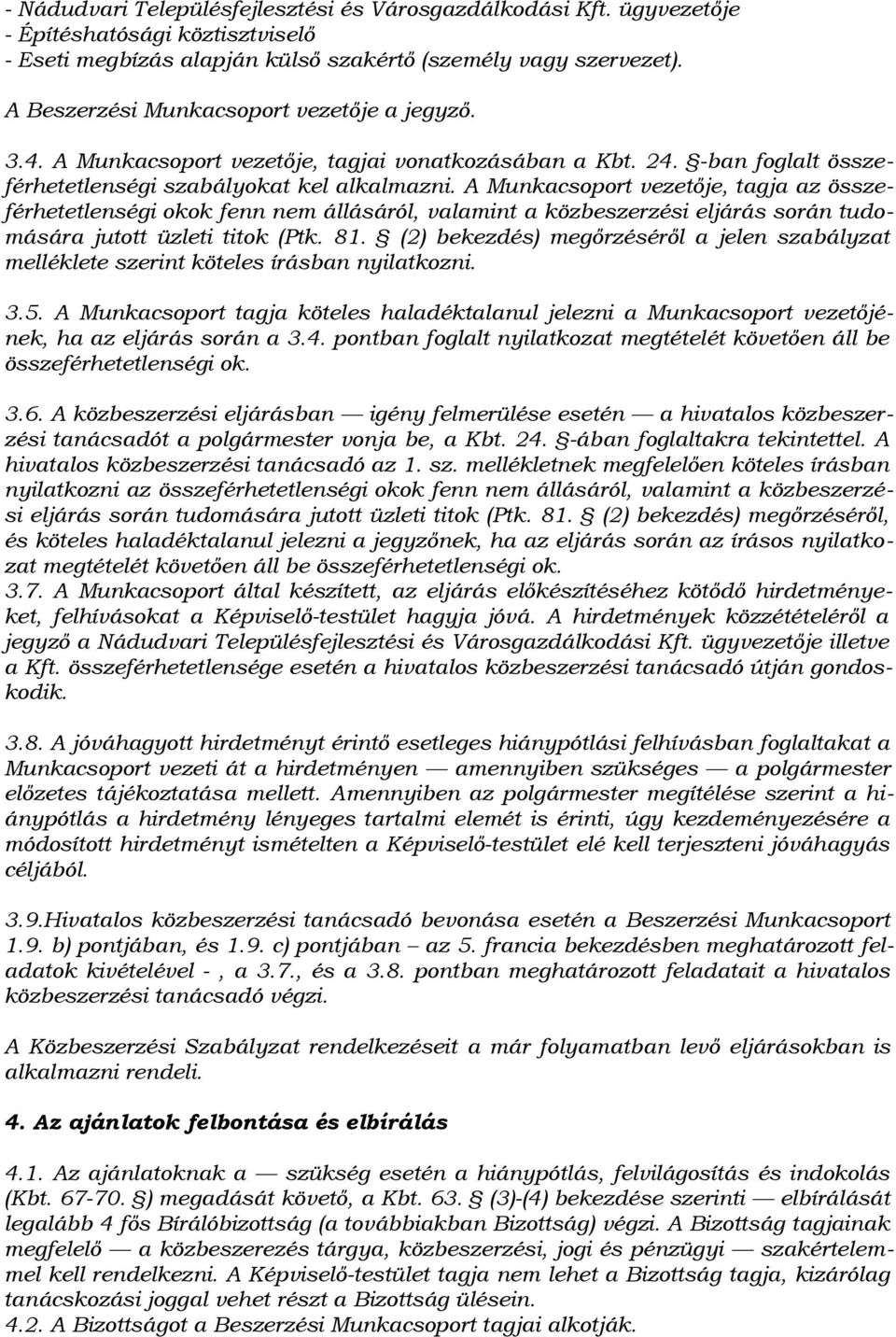 A Munkacsoport vezetője, tagja az összeférhetetlenségi okok fenn nem állásáról, valamint a közbeszerzési eljárás során tudomására jutott üzleti titok (Ptk. 81.