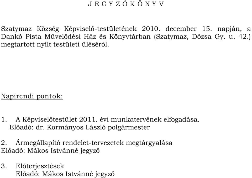 ) megtartott nyílt testületi üléséről. Napirendi pontok: 1. A Képviselőtestület 2011.