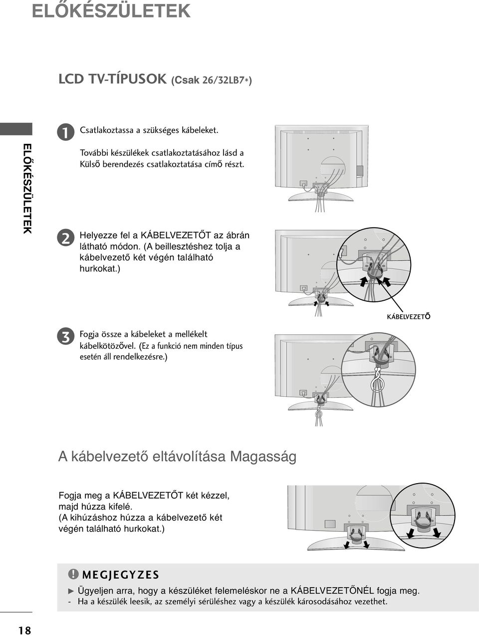 (Ez a funkció nem minden típus esetén áll rendelkezésre.) KÁBELVEZET A kábelvezet eltávolítása Magasság Fogja meg a KÁBELVEZETŐT két kézzel, majd húzza kifelé.