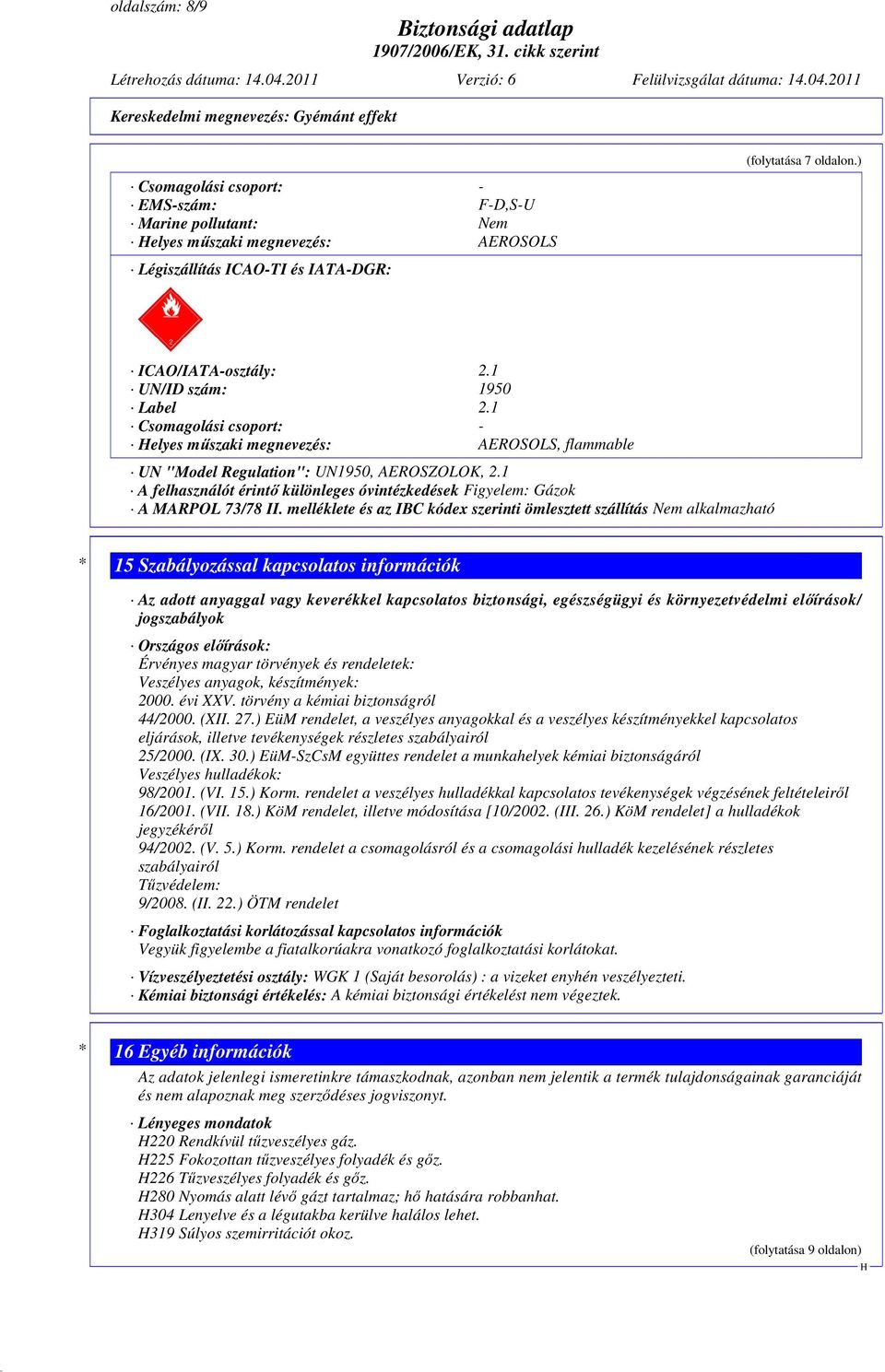 1 A felhasználót érintő különleges óvintézkedések Figyelem: Gázok A MARPOL 73/78 II.