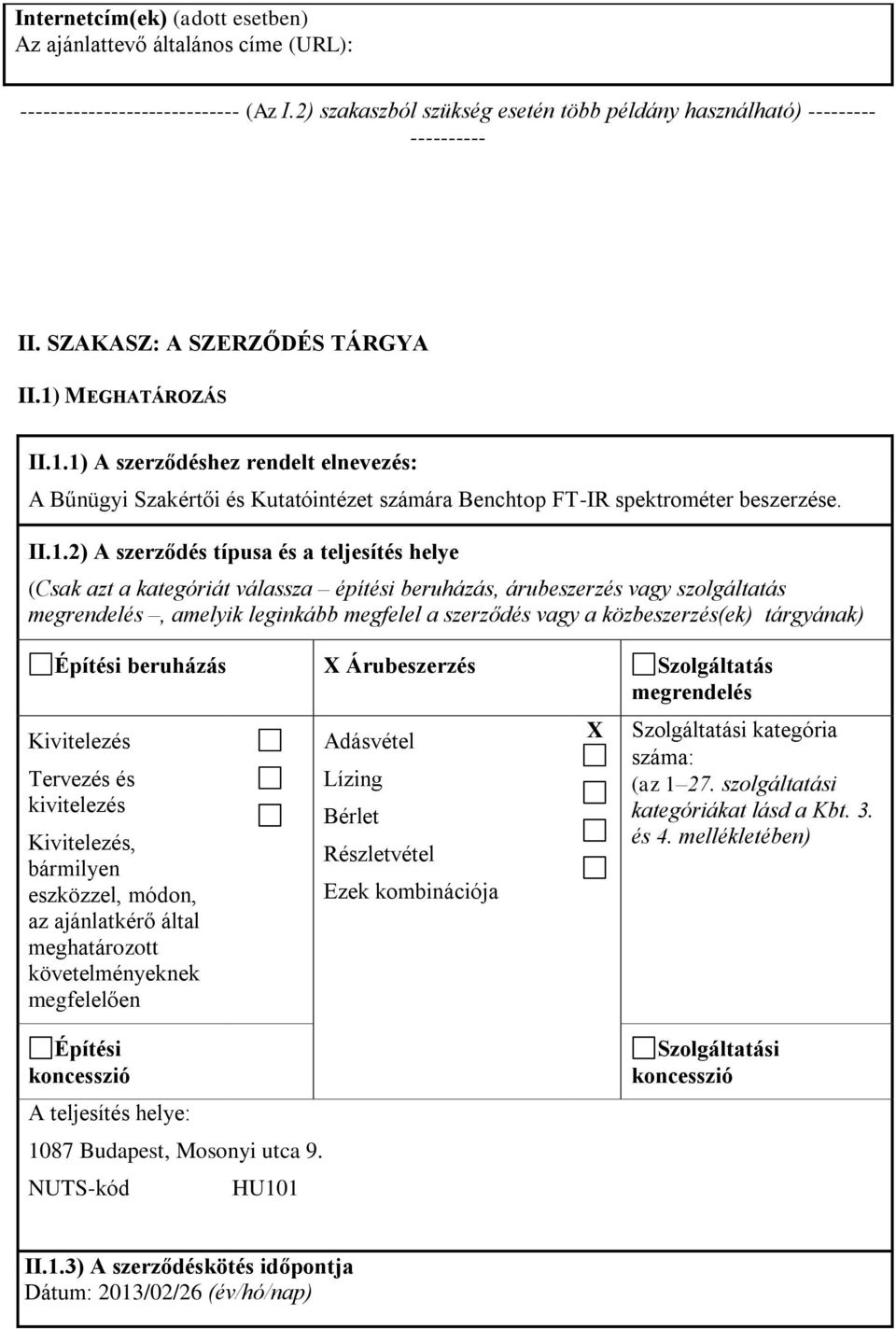 1) A szerződéshez rendelt elnevezés: A Bűnügyi Szakértői és Kutatóintézet számára Benchtop FT-IR spektrométer beszerzése. II.1.2) A szerződés típusa és a teljesítés helye (Csak azt a kategóriát