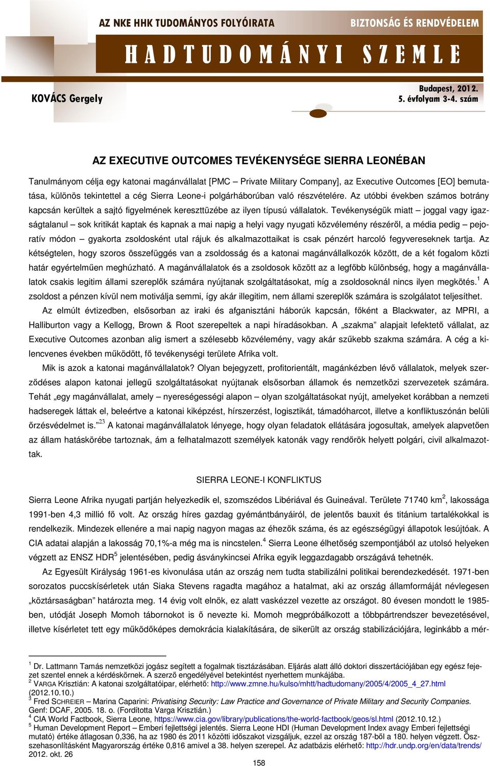 Tevékenységük miatt joggal vagy igazságtalanul sok kritikát kaptak és kapnak a mai napig a helyi vagy nyugati közvélemény részéről, a média pedig pejoratív módon gyakorta zsoldosként utal rájuk és